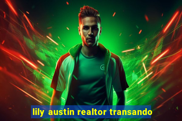 lily austin realtor transando